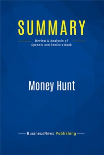 Summary: Money Hunt - Review And Analysis Of Spencer And Ennico's Book 