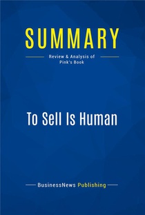 Summary: To Sell Is Human : Review And Analysis Of Pink's Book 
