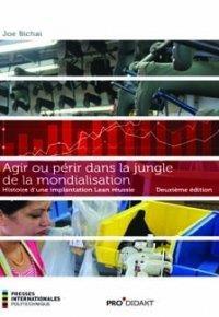 Agir Ou Perir Dans La Jungle De La Mondialisation ; Histoire D'une Implantation Lean Reussie (2e Edition) 
