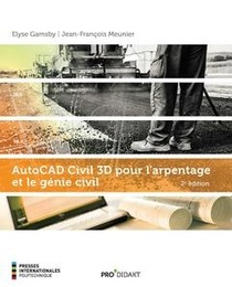 Autocad Civil 3d Pour L'arpentage Et Le Genie Civil (2e Edition) 