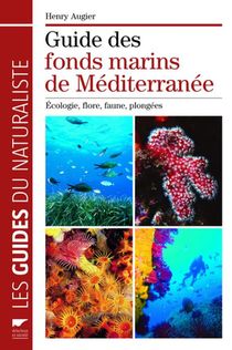 Guide Des Fonds Marins De Mediterranee ; Ecologie, Flore, Faune, Plongees 