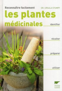 Reconnaitre Facilement Les Plantes Medicinales : Identifier, Recolter, Preparer, Utiliser 