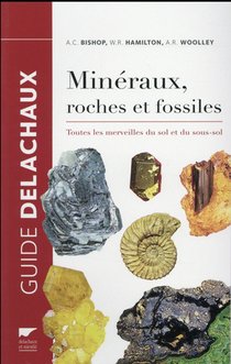 Mineraux, Roches Et Fossiles ; Toutes Les Merveilles Du Sol Et Du Sous-sol 