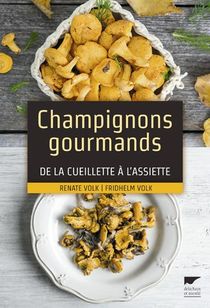 Champignons Gourmands ; De La Cueillette A L'assiette 