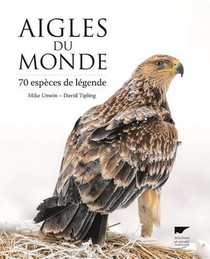Aigles Du Monde ; 70 Especes De Legende 