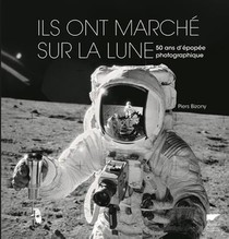 Ils Ont Marche Sur La Lune ; 50 Ans D'epopee Photographique 