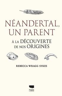 Neandertal, Un Parent. A La Decouverte De Nos Origines 
