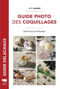Guide Delachaux : Guide Photo Des Coquillages : De France Et D'europe 