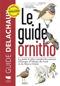 Guide Delachaux : Le Guide Ornitho : Le Guide Le Plus Complet Des Oiseaux D'europe, D'afrique Du Nord Et Du Moyen-orient (3e Edition) 