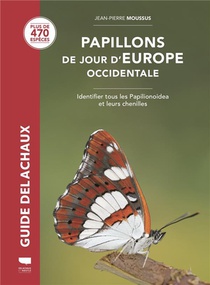 Guide Delachaux : Papillons De Jour D'europe Occidentale : Identifier Tous Les Papilionoidea Et Leurs Chenilles 
