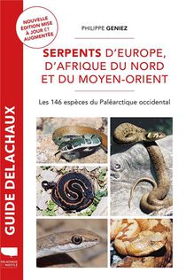 Guide Delachaux : Serpents D'europe, D'afrique Du Nord Et Du Moyen-orient : Les 146 Especes Du Palearctique Occidental 