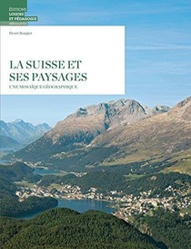 La Suisse Et Ses Paysages ; Une Mosaique Geographique 