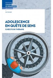 Adolescence En Quete De Sens : 12 Recits De Therapie 