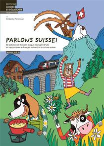 Parlons Suisse! - 50 Activites De Fle En Rapport Avec Le Francais Romand Et La Culture Suisse 