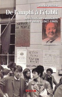 De L'amphi A L'etabli ; Les Etudiants Maoistes A L'usine (1967-1989) 