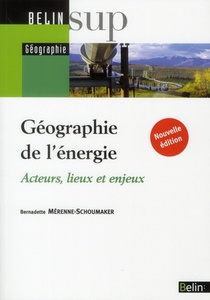 Geographie De L'energie ; Acteurs, Lieux Et Enjeux 