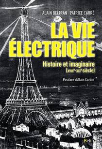 La Vie Electrique ; L'electricite Et Ses Imaginaires (xviiie-xxie Siecle) 