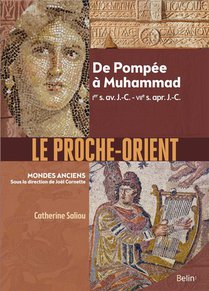 Le Proche-orient ; De Pompee A Muhammad, Ier S. Av. J.-c. - Viie S. Apr. J.-c. 