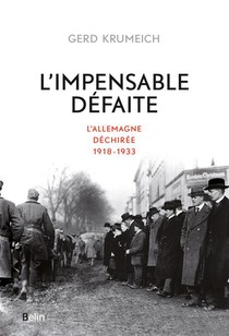L'impensable Defaite ; L'allemagne Dechiree, 1918-1933 