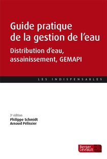 Guide Pratique De La Gestion De L'eau ; Distribution D'eau, Assainissement, Gemapi (3e Edition) 