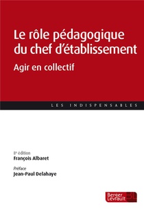 Le Role Pedagogique Du Chef D'etablissement : Agir En Collectif (8e Edition) 
