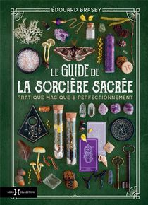 Le Guide De La Sorciere Sacree : Pratique Magique & Perfectionnement 
