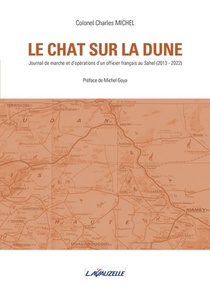 Le Chat Sur La Dune : Journal De Marche Et D'operations D'un Officier Francais Au Sahel (2013-2022) 