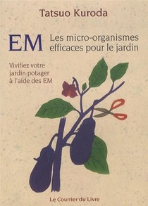Em ; Les Micro-organismes Efficaces Pour Le Jardin 