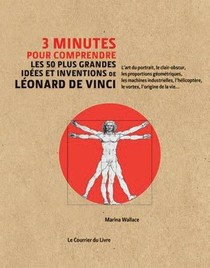 3 Minutes Pour Comprendre Les 50 Plus Grandes Idees Et Inventions De Leonard De Vinci 