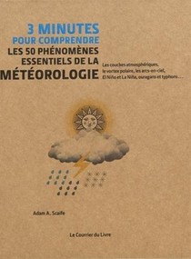 3 Minutes Pour Comprendre : Les 50 Phenomenes Essentiels De La Meteorologie ; Les Couches Atmospheriques, Le Vortex Polaire, Les Arcs-en-ciel, El Nino Et La Nina, Ouragans Et Typhons... 