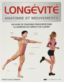 Longevite Anatomie Et Mouvements ; Un Guide De Coaching Pour Entretenir La Jeunesse Du Corps Et De L'esprit 