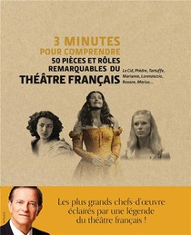 3 Minutes Pour Comprendre ; 50 Pieces Et Roles Remarquables Du Theatre Francais 