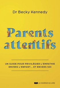 Parents Attentifs : Un Guide Pour Privilegier L'empathie Envers L'enfant... Et Envers Soi 