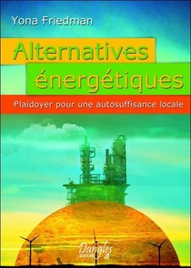 Alternatives Energetiques ; Plaidoyer Pour Une Autosuffisance Locale 
