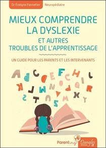 Mieux Comprendre La Dyslexie Et Autres Troubles De L'apprentissage ; Un Guide Pour Les Parents Et Les Intervenants 