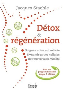 Detox & Regeneration ; Soignez Votre Microbiote, Dynamisez Vos Cellules, Retrouvez Votre Vitalite 