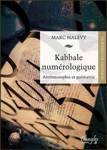 Kabbale Numerologique ; Arithmosophie Et Guematrie 