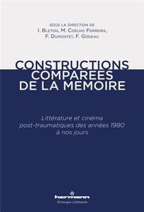 Constructions Comparees De La Memoire ; Litterature Et Cinema Post-traumatiques Des Annees 1980 A Nos Jours 