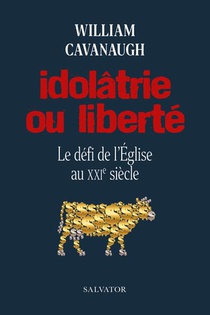 Idolatrie Ou Liberte : Le Defi De L'eglise Au Xxie Siecle 