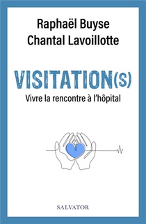 Visitation(s) : Vivre La Rencontre A L'hopital 