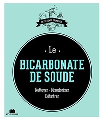 Le Bicarbonate De Soude ; Nettoyer, Desodoriser, Detartrer 
