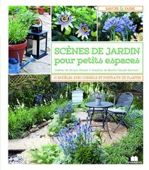 Scenes De Jardin Pour Petits Espaces ; 15 Modeles Avec Conseils Et Portraits De Plantes 