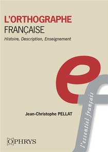 L'orthographe Francaise : Histoire, Description, Enseignement 