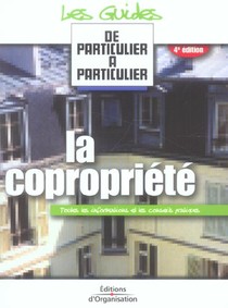 La Copropriete. Toutes Les Informations Et Les Conseils Pratiques. 4eme Edition (4e Edition) 