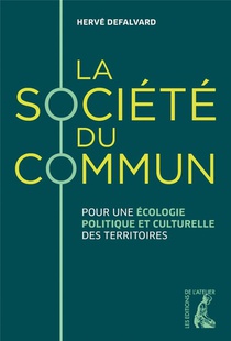 La Societe Du Commun : Pour Une Ecologie Politique Et Culturelle Des Territoires 