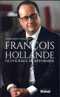 Francois Hollande ; Le Courage De Reformer 