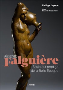 Alexandre Falguiere : Sculpteur Prodige De La Belle Epoque 