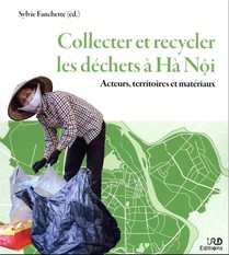 Collecter Et Recycler Les Dechets A Ha Noi : Acteurs, Territoires Et Materiaux 