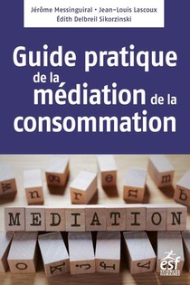 Mediation De La Consommation ; Le Guide Pratique 