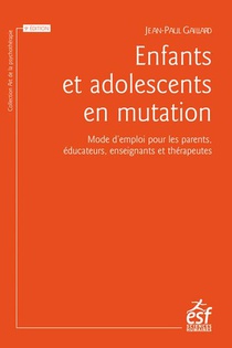 Enfants Et Adolescents En Mutation : Mode D'emploi Pour Les Parents, Educateurs, Enseignants Et Therapeutes 